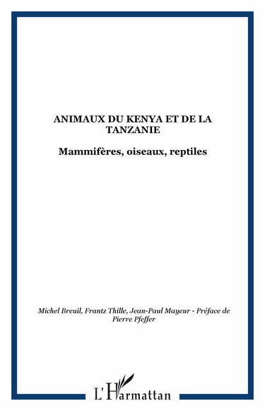 Animaux du Kenya et de la Tanzanie : mammifères, oiseaux, reptiles