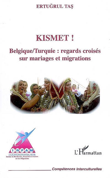 Kismet ! : Belgique-Turquie : regards croisés sur mariages et migrations