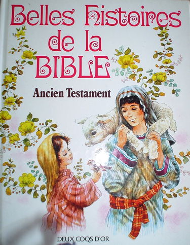 Les Belles Histoires de la bible : l'ancien testament