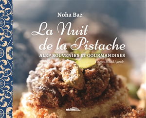 La nuit de la pistache : Alep, souvenirs et gourmandises