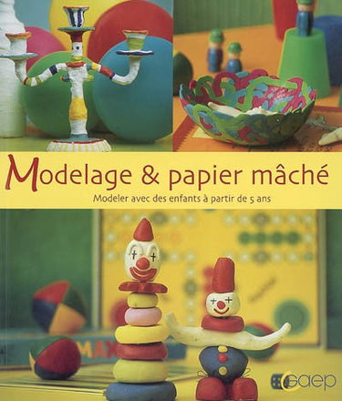 Modelage & papier mâché : modeler avec des enfants à partir de 5 ans