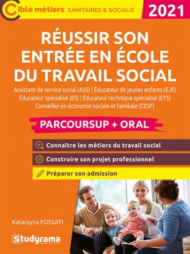 Réussir son entrée en école du travail social : assistant de service social (ASS), éducateur de jeunes enfants (EJE), éducateur spécialisé (ES), éducateur technique spécialisé (ETS), conseiller en économie sociale et familiale (CESF) : Parcoursup + oral 2