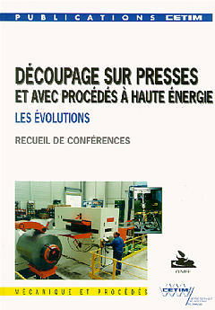 Découpage sur presses et avec procédés à haute énergie : les évolutions, textes des exposés présentés lors de la journée d'information du 8 novembre 1995 à Senlis