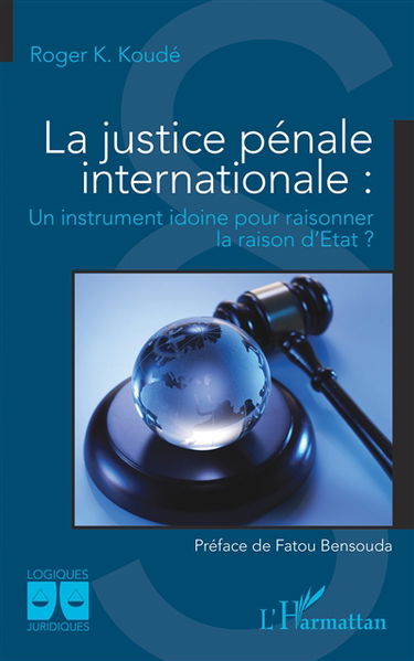 La justice pénale internationale : un instrument idoine pour raisonner la raison d'Etat ?