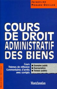 Cours de droit administratif des biens : cours, thèmes de réflexion, commentaires d'arrêts avec corrigés : domaine public, expropriation, travaux publics