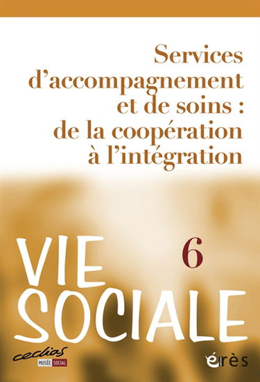 Vie sociale, n° 6. Services d'accompagnement et de soins : de la coopération à l'intégration