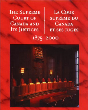 Supreme Court of Canada and Its Justices: A Commemorative Book = LA Cour Supreme Du Canada Et Ses Juges, 1875-2000 : UN Livre Commemoratif