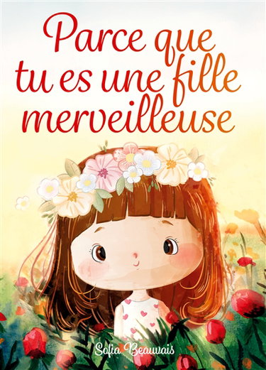 Couverture de Parce que tu es une fille merveilleuse : Des histoires inspirantes sur le courage, la force intérieure et la confiance en soi