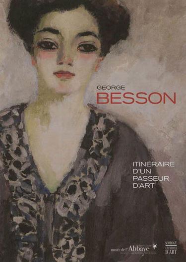 George Besson, 1882-1971 : itinéraire d'un passeur d'art