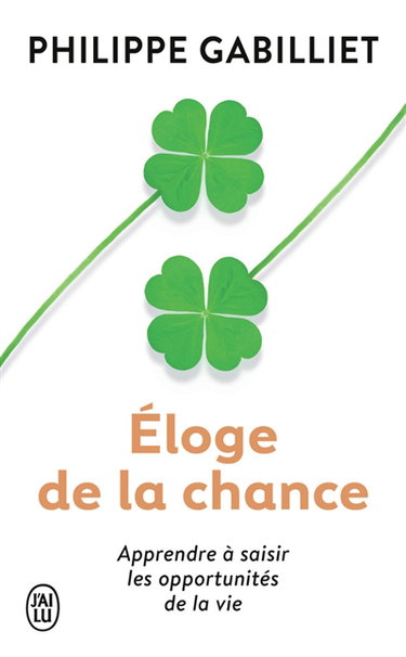 Eloge de la chance : apprendre à saisir les opportunités de la vie