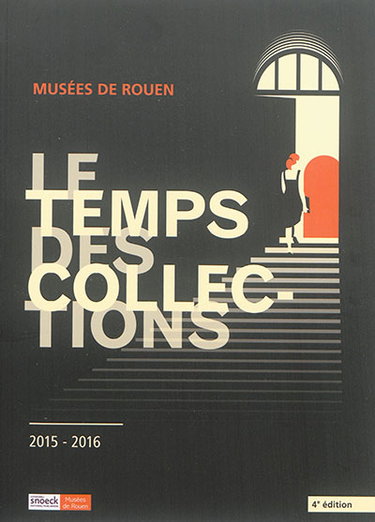 Couverture de Le temps des collections : musées de Rouen, 4e édition, 2015-2016 par Sylvain Amic