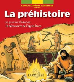 La préhistoire : les premiers hommes, la découverte de l'agriculture