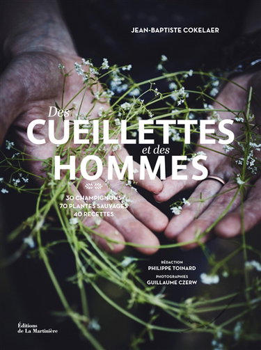 Couverture de Des cueillettes et des hommes : 70 herbes, fleurs, baies et champignons : 45 recettes des chefs Florent Ladeyn, Damien Laforce, Pascal Lefebvre et Jean-Marc Notelet