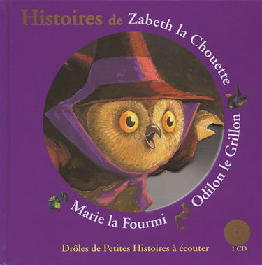 Histoires de Zabeth la chouette, Odilon le grillon, Marie la fourmi
