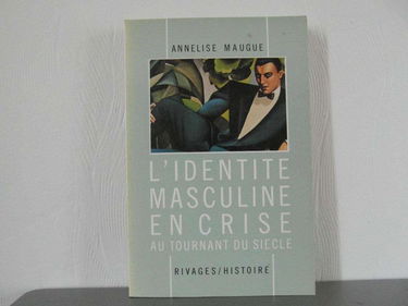 L'identité masculine en crise : au tournant du siècle, 1871-1914