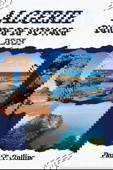 ALGÉRIE GUIDE DE VOYAGE: Tout ce que vous devez savoir pour vivre un voyage incroyable, de l'hébergement aux plats en passant par les conseils de transport.