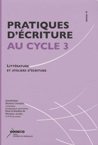 Pratiques d'écriture au cycle 3: Littérature et ateliers d'écriture ou comment mieux écrire pour mieux lire ?
