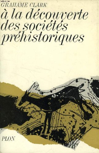 Couverture de A la découverte des sociétés préhistoriques - traduction de Denise Meunier