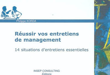 Réussir vos entretiens de management : 14 situations d'entretiens essentielles