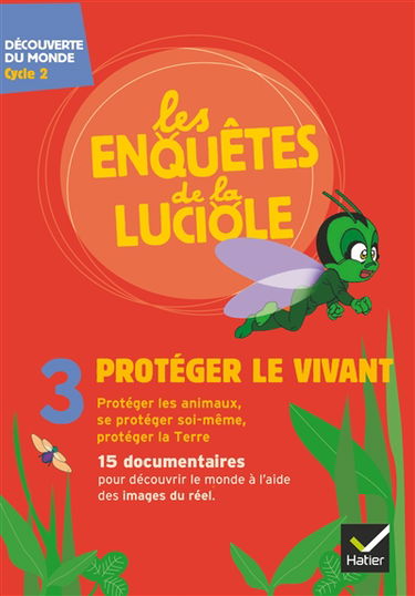 Les enquêtes de la luciole. Vol. 3. Protéger le vivant : découverte du monde, cycle 2