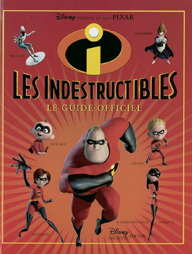 Les Indestructibles : le guide officiel