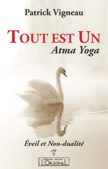 Tout est un : Atma yoga : éveil et non-dualité