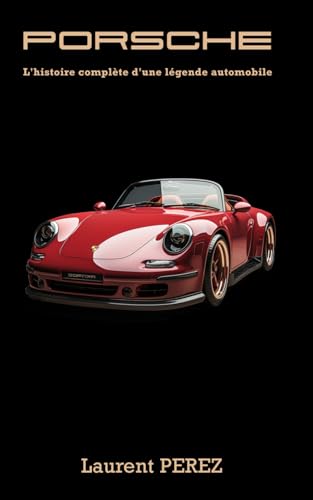 Couverture de Porsche : L'histoire complète d'une légende automobile