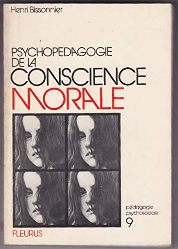 Couverture de Henri Bissonnier,... Psychopédagogie de la conscience morale : En ses conditionnements normaux et pathologiques