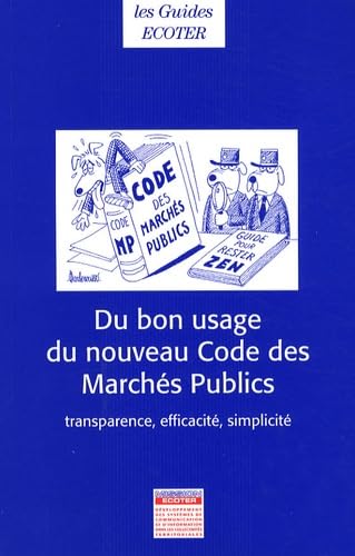 Du bon usage du nouveau Code des Marchés Publics: Transparence, efficacité, simplicité - Décret du 7 janvier 2004