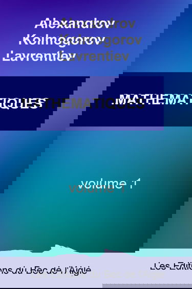 MATHÉMATIQUES: leur contenu, leurs méthodes, leur signification