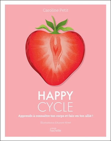 Happy cycle : apprends à connaître ton corps et fais-en ton allié !
