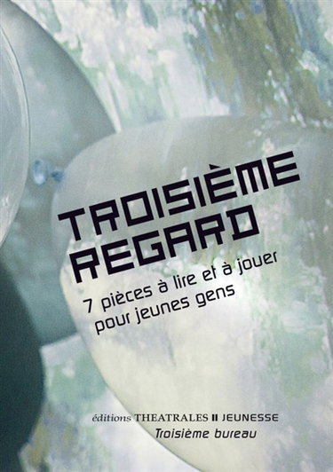 Couverture de Troisième regard. 7 pièces à lire et à jouer pour jeunes gens