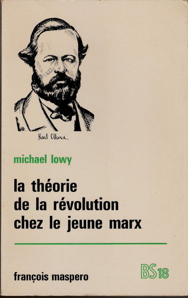 Couverture de La théorie de la révolution chez le jeune Marx. Essai d' analyse marxiste de la pensée du jeune Marx. par Michael Löwy