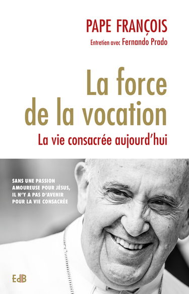 La force de la vocation : la vie consacrée aujourd'hui : entretien avec Fernando Prado