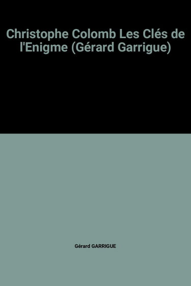 Couverture de Christophe Colomb Les Clés de l'Enigme (Gérard Garrigue)
