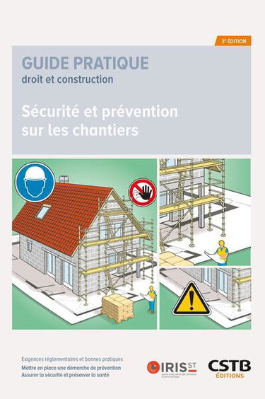 Sécurité et prévention sur les chantiers : exigences réglementaires et bonnes pratiques : mettre en place une démarche de prévention, assurer la sécurité et préserver la santé