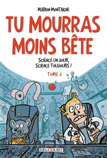 Tu mourras moins bête : mais tu mourras quand même !. Vol. 3. Science un jour, science toujours !