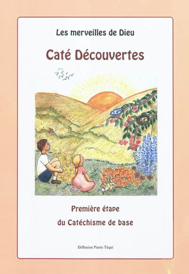 Les merveilles de Dieu. Vol. 1. Caté découvertes : première étape du catéchisme de base