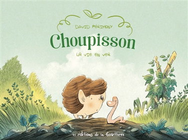 Couverture de Choupisson. Vol. 1. La vie en ver