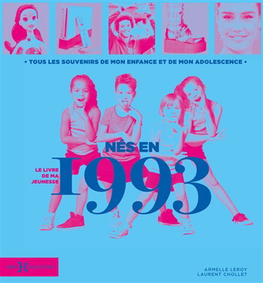 Couverture de Nés en 1993 : le livre de ma jeunesse : tous les souvenirs de mon enfance et de mon adolescence par Armelle Leroy