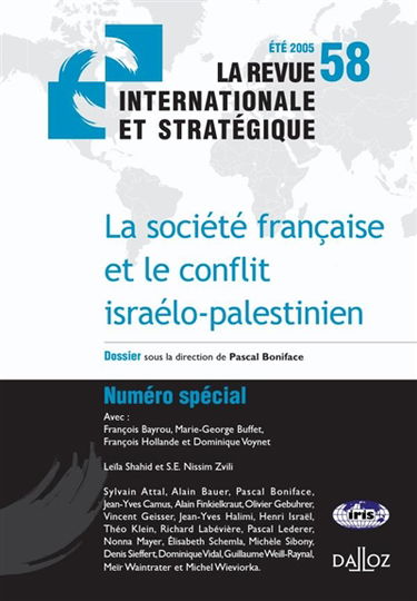 Revue internationale et stratégique, n° 58. La société française et le conflit israélo-palestinien. French society and the israeli-palestinian conflict