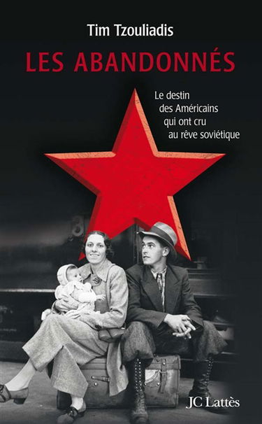 Les abandonnés : de la Grande dépression au goulag : espoirs et trahisons dans la Russie de Staline