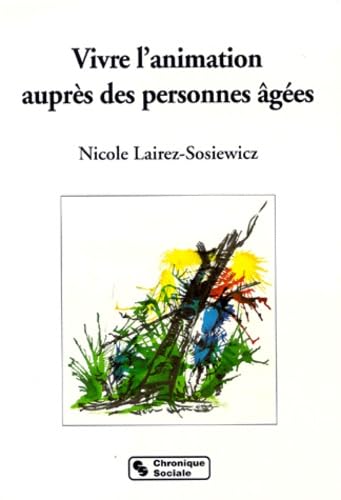 Vivre L'Animation Aupres Des Personnes Agees. Des Outils Pour Un Mieux Etre