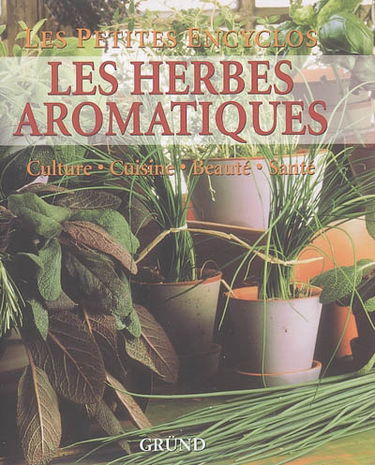 Les herbes aromatiques : culture, cuisine, beauté, santé