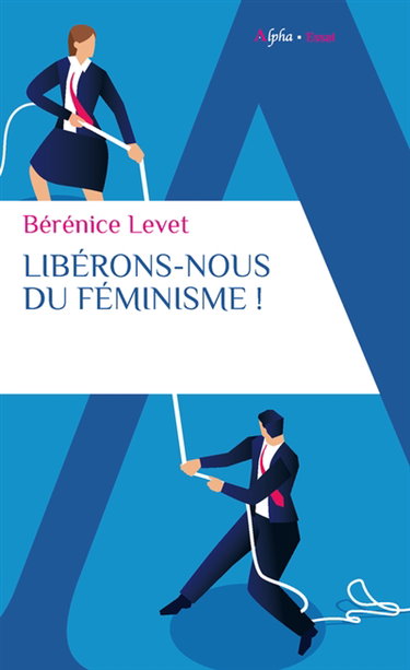 Couverture de Libérons-nous du féminisme ! : nation française, galante et libertine, ne te renie pas !