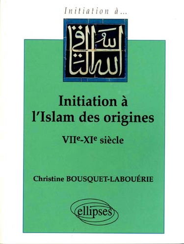 Initiation à l'Islam des origines : VIIe-XIe siècle