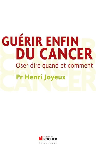 Guérir enfin du cancer : oser dire quand et comment