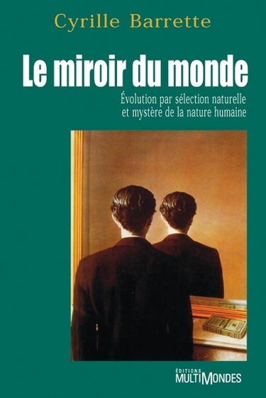Le miroir du monde : évolution par sélection naturelle et mystère de la nature humaine
