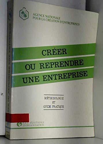 Créer ou reprendre une entreprise : Méthodologie et guide pratique