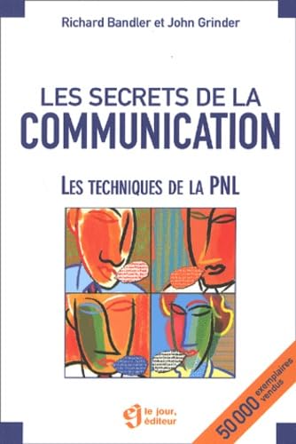 Les Secrets De La Communication. Les Techniques De La Pnl